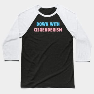 Down With Cisgenderism Baseball T-Shirt